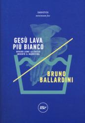 Gesù lava più bianco. Ovvero come la chiesa inventò il marketing