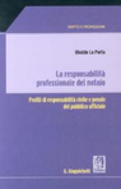 La responsabilità professionale del notaio. Profili di responsabilità civile e penale del pubblico ufficiale