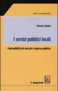 I servizi pubblici locali. Contendibilità del mercato e impresa pubblica