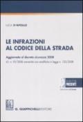 Le infrazioni al codice della strada. Aggiornato al decreto sicurezza 2008 d.l. n. 92/2008 convertito con modifiche in legge n. 125/2008