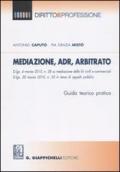 Mediazione, ADR, arbitrato. Guida teorico pratica