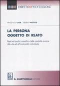 La persona oggetto di reato. Reati ed analisi scientifica delle condotte avverse alla vita ed all'incolumità individuale