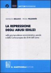 La repressione degli abusi edilizi nella giurisprudenza amministrativa, penale e della Corte europea dei diritti dell'uomo