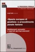 Il processo penale. «Spazio europeo di giustizia» e procedimento penale italiano. Adattamenti normativi e approdi giurisprudenziali