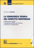 La consulenza tecnica nel conflitto genitoriale. L'affidamento dei figli, l'assegnazione della casa familiare e gli oneri di mantenimento