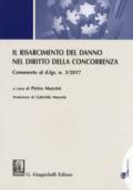 Il risarcimento del danno per violazioni del diritto della concorrenza. Commento al d.lgs. n. 3/2017 . Con Contenuto digitale per download e accesso on line