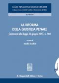 La riforma della giustizia penale: Commento alla legge 23 giugno 2017, n. 103