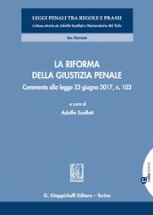 La riforma della giustizia penale: Commento alla legge 23 giugno 2017, n. 103