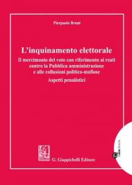 L' inquinamento elettorale. Il mercimonio del voto con riferimento ai reati contro la Pubblica amministrazione e alle collusioni politico-mafiose. Aspetti penalistici