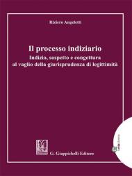 Il processo indiziario. Indizio, sospetto e congettura al vaglio della giurisprudenza di legittimità