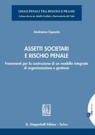 Assetti societari e rischio penale. Frammenti per la costruzione di un modello integrato di organizzazione e gestione