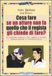 Cosa fare se un attore non fa quello che il regista gli chiede di fare?