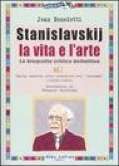 Stanislavskij. La vita e l'arte. La biografia critica definitiva. 1.Dalla nascita alla creazione del «sistema» (1863-1908)