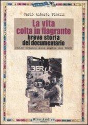 La vita colta in flagrante. Breve storia del documentario. Dalle origini alle soglie del 2000