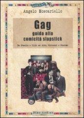 Gag. Guida alla comicità slapstick. Da Stanlio e Ollio ad Aldo, Giovanni e Giacomo