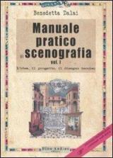 Manuale pratico di scenografia. Ediz. illustrata. Vol. 1: L'idea, il progetto, il disegno tecnico