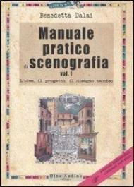 Manuale pratico di scenografia. Ediz. illustrata. Vol. 1: L'idea, il progetto, il disegno tecnico