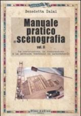 Manuale pratico di scenografia. Vol. 2: La costruzione, la decorazione e la pittura teatrale in laboratorio