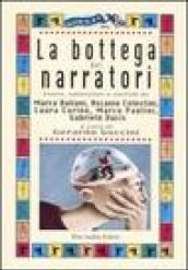 La bottega dei narratori. Storie, laboratori e metodi di: Marco Baliani, Ascanio Celestini, Laura Curino, Marco Paolini, Gabriele Vacis