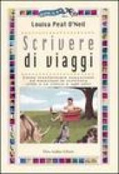 Scrivere di viaggi. Come trasformare sensazioni ed emozioni in scrittura utile a se stessi e agli altri