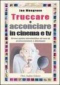 Truccare e acconciare in cinema e tv