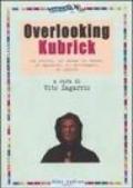 Overlooking Kubrick. La storia, la messa in scena, lo sguardo, il montaggio, la psiche