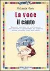 La voce e il canto. Manuale pratico ed eserciziario per educare e potenziare le qualità della propria voce nel canto