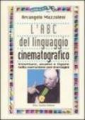 L'ABC del linguaggio cinematografico. Strutture, analisi e figure nella narrazione per immagini