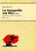 La fotografia nel film. Vol. 1: Inquadrature, obiettivi, continuity.