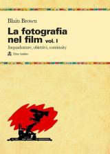 La fotografia nel film. Vol. 1: Inquadrature, obiettivi, continuity.