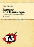 Narrare con le immagini. Le tecniche del racconto cinematografico dallo script allo shermo