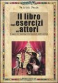 Il libro degli esercizi per attori. Il meglio del training internazionale in 600 esercizi