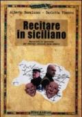 Recitare in siciliano. Manualetto di pronuncia per sembrare siciliani senza esserlo