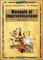 Manuale di improvvisazione. Una guida fondamentale all'improvvisazione comica e teatrale