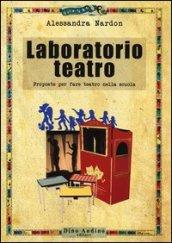 Laboratorio teatro. Proposte per fare teatro nella scuola