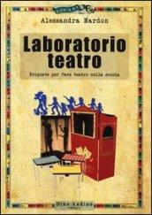 Laboratorio teatro. Proposte per fare teatro nella scuola