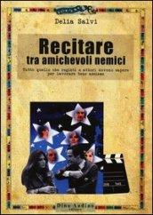 Recitare tra amichevoli nemici. Tutto quello che registi e attori devono sapere per lavorare bene assieme