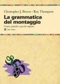 La grammatica del montaggio. Il manuale che spiega quando e perché tagliare