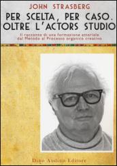 Per scelta, per caso. Oltre l'Actors Studio: 1