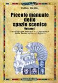 Piccolo manuale dello spazio scenico. Vol. 1: architettura teatrale e la scenografia dalla Grecia antica al Medioevo, L'.