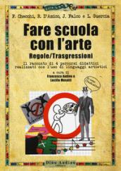 Fare scuola con l'arte. Regole/trasgressioni. Il racconto di 4 percorsi didattici realizzati con l'uso di linguaggi artistici. Con Contenuto digitale per accesso on line