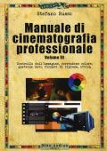 Manuale di cinematografia professionale. Vol. 3: Controllo dell'immagine, correzione colore, gestione dati, formati di ripresa, ottica.