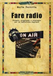 Fare radio. Formati, programmi e strategie per la radiofonia digitale