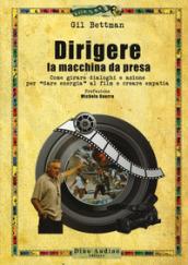 Dirigere la macchina da presa. Come girare dialoghi e azione per «dare energia» al film e creare empatia