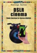 DSLR cinema. Come funziona la ripresa digitale. Con aggiornamento online