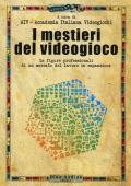 I mestieri del videogioco. Le figure professionali di un mercato del lavoro in espansione