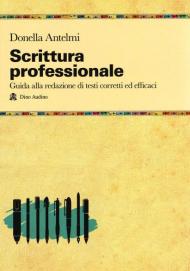 Scrittura professionale. Guida alla redazione di testi corretti ed efficaci