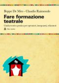 Fare formazione teatrale. Guida teorico-pratica per operatori, insegnanti, educatori