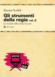 Gli strumenti della regia. Vol. 2: tecniche della messa in scena, Le.