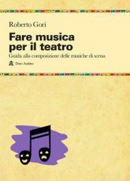 Fare musica per il teatro. Guida alla composizione delle musiche di scena